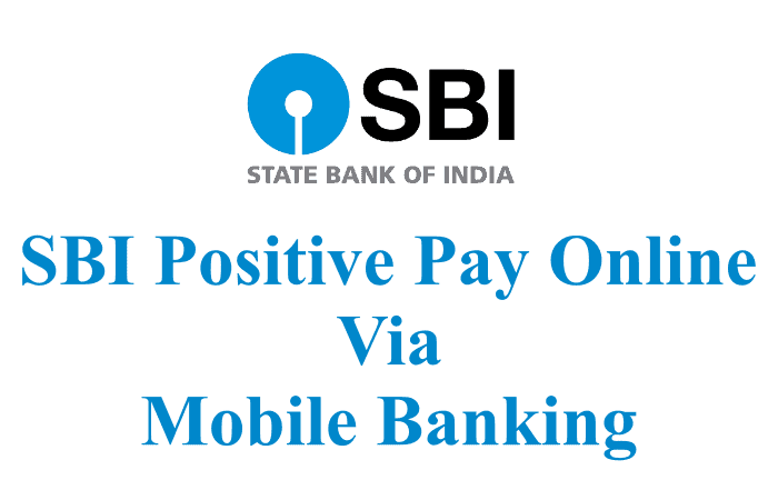 The Process To Submit SBI Positive Pay Online Through Mobile Banking.